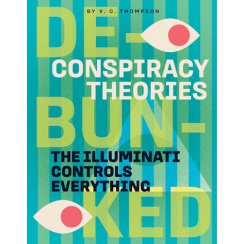 The Illuminati Controls Everything - Conspiracy Theories: Debunked