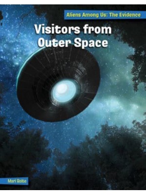 Visitors from Outer Space - 21st Century Skills Library: Aliens Among Us: The Evidence