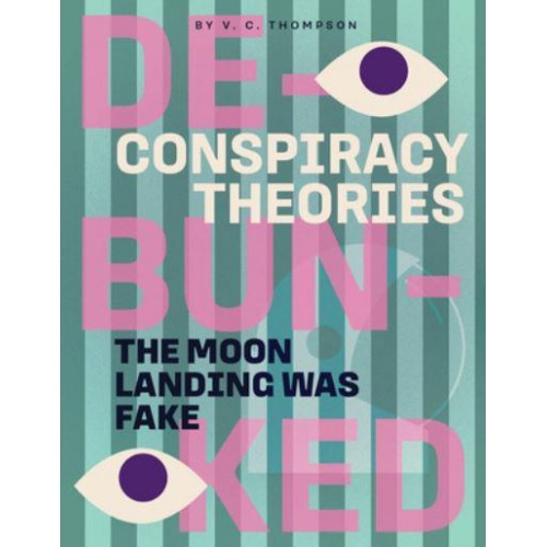 The Moon Landing Was Fake - Conspiracy Theories: Debunked