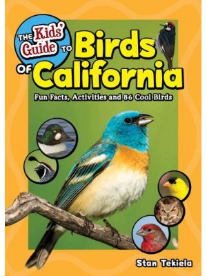The Kids' Guide to Birds of California Fun Facts, Activities and 86 Cool Birds - Birding Children's Books