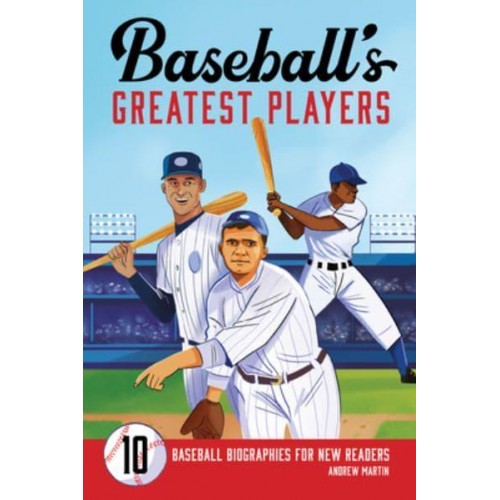 Baseball's Greatest Players 10 Baseball Biographies for New Readers