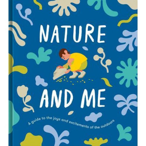 Nature and Me A Guide to the Joys and Excitements of the Outdoors