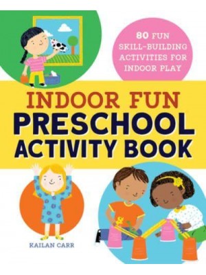 Indoor Fun Preschool Activity Book 80 Fun Skill-Building Activities for Indoor Play