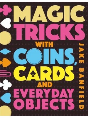 Magic Tricks With Coins, Cards and Everyday Objects