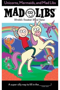 Unicorns, Mermaids, and Mad Libs World's Greatest Word Game - Mad Libs