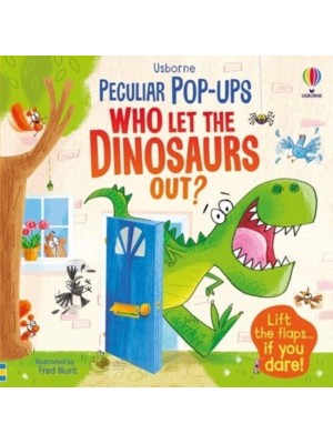 Who Let the Dinosaurs Out? - Usborne Peculiar Pop-Ups