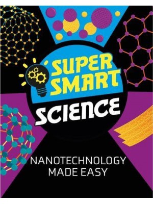 Nanotechnology Made Easy - Super Smart Science