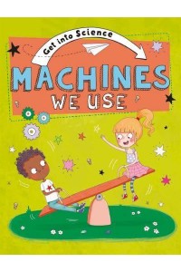 Machines We Use - Get Into Science