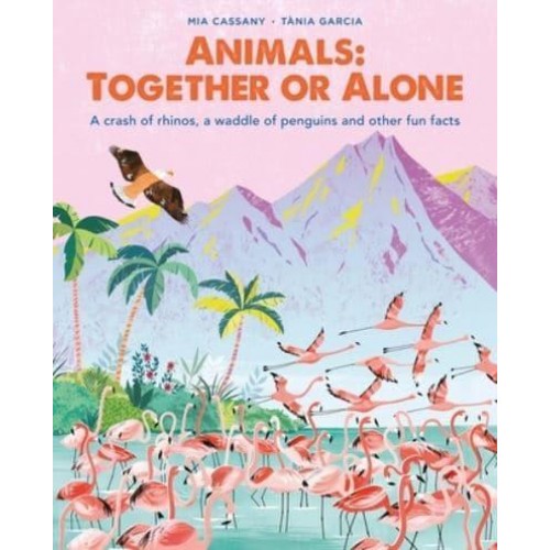 Animals: Together or Alone A Crash of Rhinos, a Waddle of Penguins and Other Fun Facts