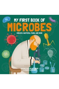 My First Book of Microbes Viruses, Bacteria, Fungi, and More