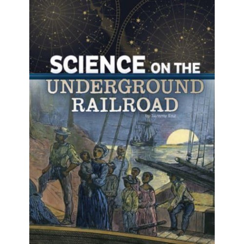Science on the Underground Railroad - The Science of History
