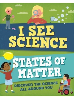 States of Matter Discover the Science All Around You - I See Science