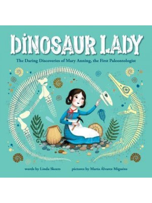 Dinosaur Lady The Daring Discoveries of Mary Anning, the First Paleontologist