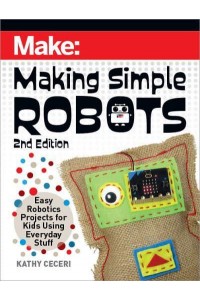 Making Simple Robots Easy Robotics Projects for Kids Using Everyday Stuff