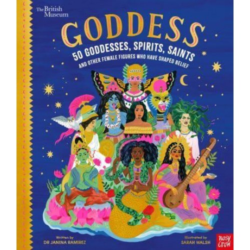 Goddess 50 Goddesses, Spirits, Saints and Other Female Figures Who Have Shaped Belief - Inspiring Lives