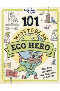 Lonely Planet Kids 101 Ways to Be an Eco Hero 1 - Lonely Planet Kids