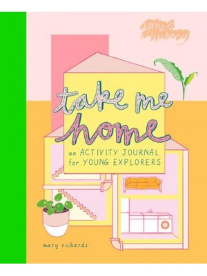 Take Me Home An Activity Journal For Young Explorers - Take Me