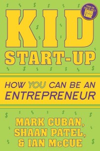Kid Start-Up How You Can Become an Entrepreneur