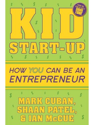Kid Start-Up How You Can Become an Entrepreneur