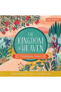 The Kingdom of Heaven A Gardening Primer - Baby Believer