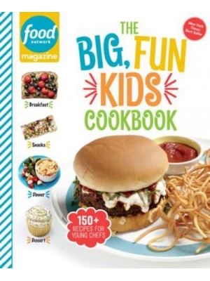 Food Network Magazine The Big, Fun Kids Cookbook 150+ Recipes for Young Chefs - Food Network Magazine's Kids Cookbooks