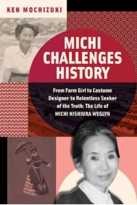 Michi Challenges History From Farm Girl to Costume Designer to Relentless Seeker of the Truth: The Life of Michi Weglyn
