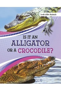 Is It an Alligator or a Crocodile? - Look-Alike Animals