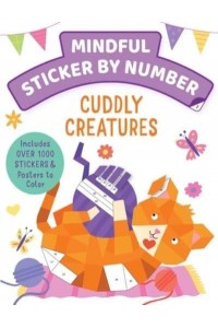 Mindful Sticker by Number: Cuddly Creatures (Sticker Books for Kids, Activity Books for Kids, Mindful Books for Kids, Animal Books for Kids)