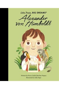 Alexander Von Humboldt - Little People, Big Dreams