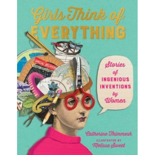 Girls Think of Everything Stories of Ingenious Inventions by Women