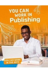 You Can Work in Publishing - You Can Work in the Arts