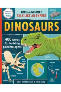 Dinosaurs 400 Words for Budding Paleontologists - Merriam-Webster's Talk Like an Expert
