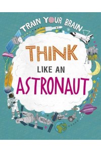 Think Like an Astronaut - Train Your Brain