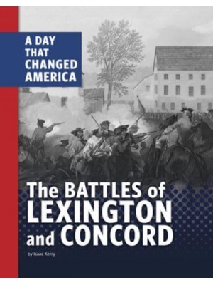 The Battles of Lexington and Concord A Day That Changed America - Days That Changed America