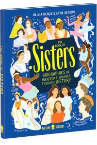 The Book of Sisters Biographies of Incredible Siblings Through History