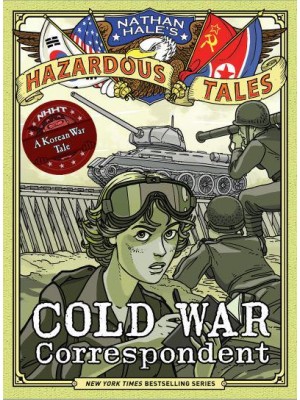 Cold War Correspondent A Korean War Tale - Nathan Hale's Hazardous Tales
