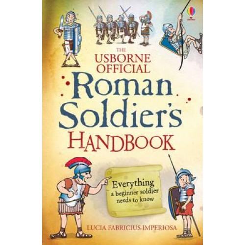 The Usborne Official Roman Soldier's Handbook A Survival Guide for the Raw Recruit - Handbooks