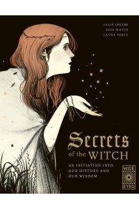 Secrets of the Witch An Initiation Into Our History and Our Wisdom - Supernatural Sourcebook