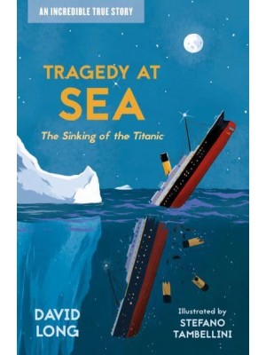 Tragedy at Sea The Sinking of the Titanic - Incredible True Stories