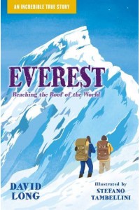 Everest Reaching the Roof of the World - An Incredible True Story