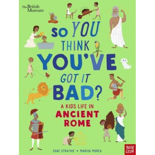 So You Think You've Got It Bad?. A Kid's Life in Ancient Rome - So You Think You've Got It Bad?