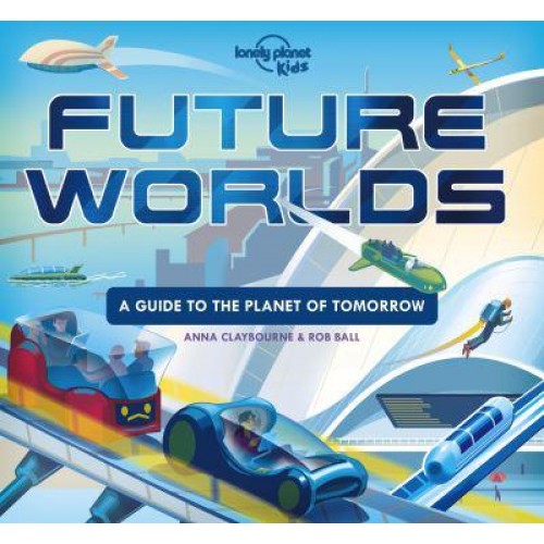 Future Worlds A Guide to the Planet of Tomorrow