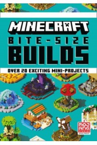 Minecraft Bite-Size Builds Over 20 Exciting Mini-Projects