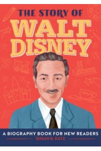The Story of Walt Disney A Biography Book for New Readers - The Story Of: A Biography Series for New Readers