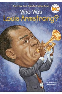 Who Was Louis Armstrong? - Who Was?