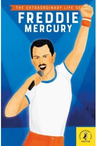 The Extraordinary Life of Freddie Mercury - Extraordinary Lives