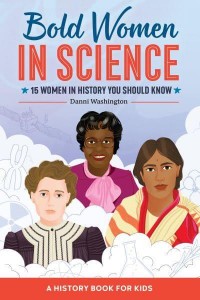 Bold Women in Science 15 Women in History You Should Know - Biographies for Kids