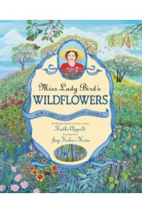 Miss Lady Bird's Wildflowers How a First Lady Changed America