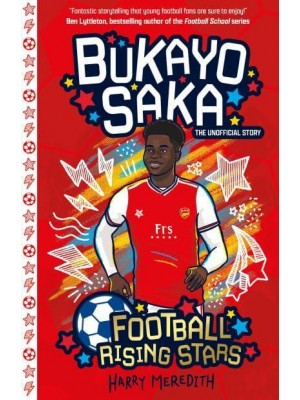 Bukayo Saka The Unofficial Story - Football Rising Stars