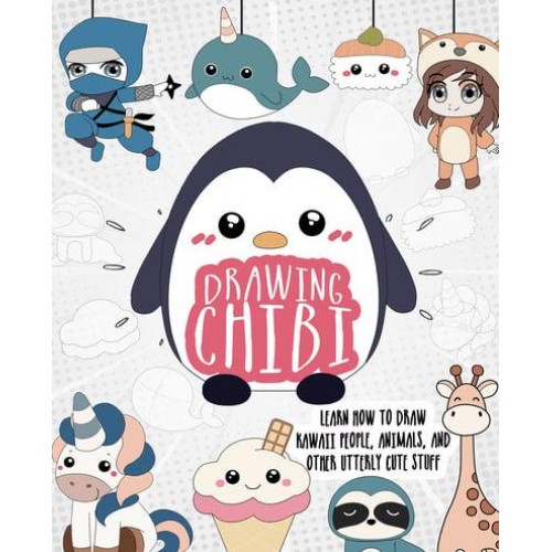 Drawing Chibi Learn How to Draw Kawaii People, Creatures, and Other Utterly Cute Stuff